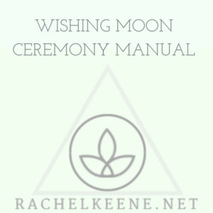 Wishing Moon Ceremony Manual by Rachel Keene 
